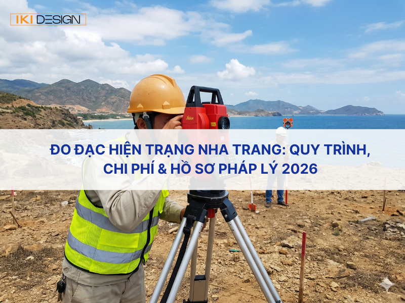 Đo đạc hiện trạng Nha Trang: Quy trình, chi phí & hồ sơ pháp lý 2026