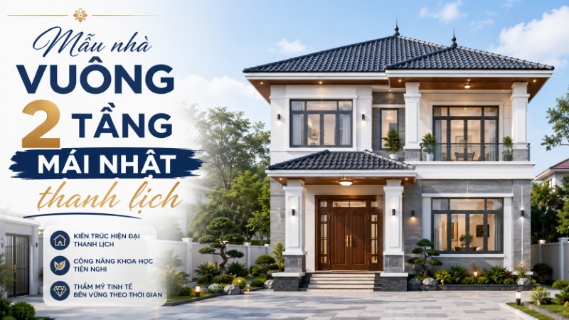 Mẫu nhà vuông 2 tầng mái Nhật với mái xếp lớp nhẹ nhàng